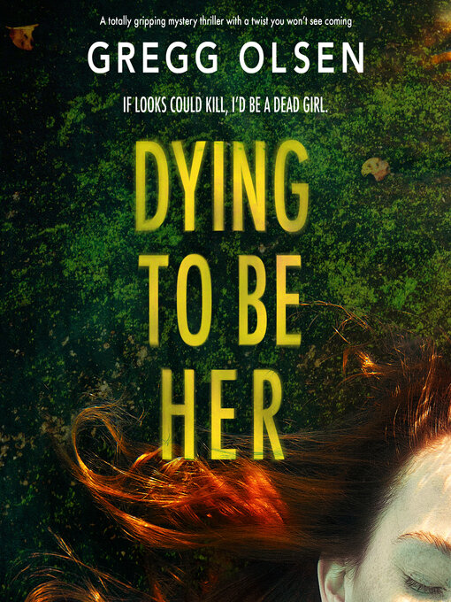 Title details for Dying to Be Her by Gregg Olsen - Wait list